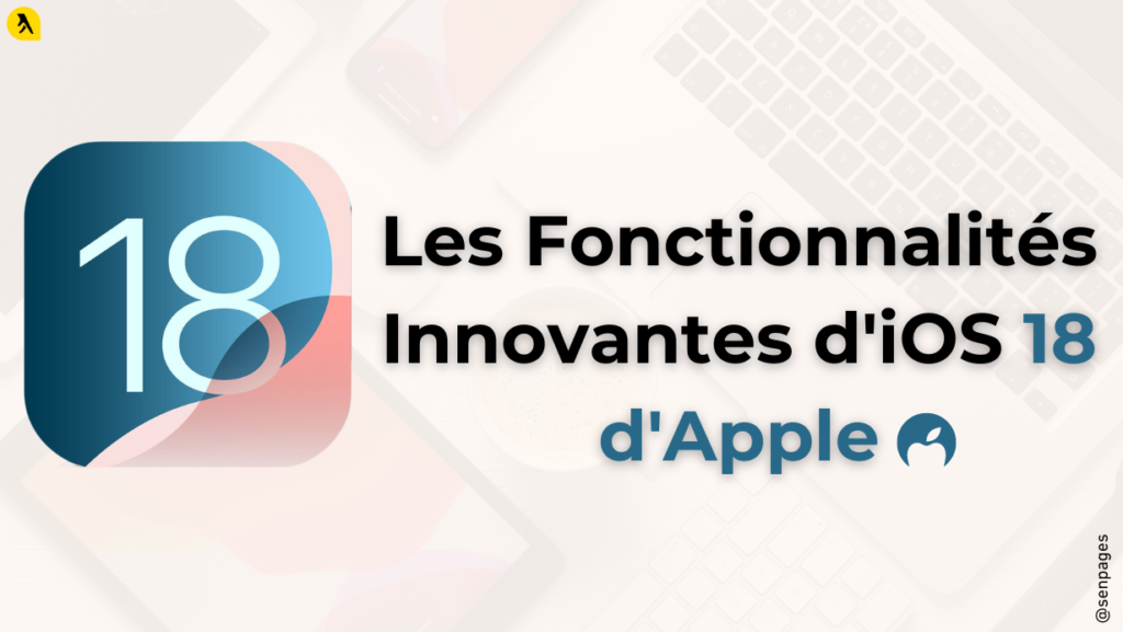 Les Fonctionnalités Innovantes d'iOS 18 d'Apple