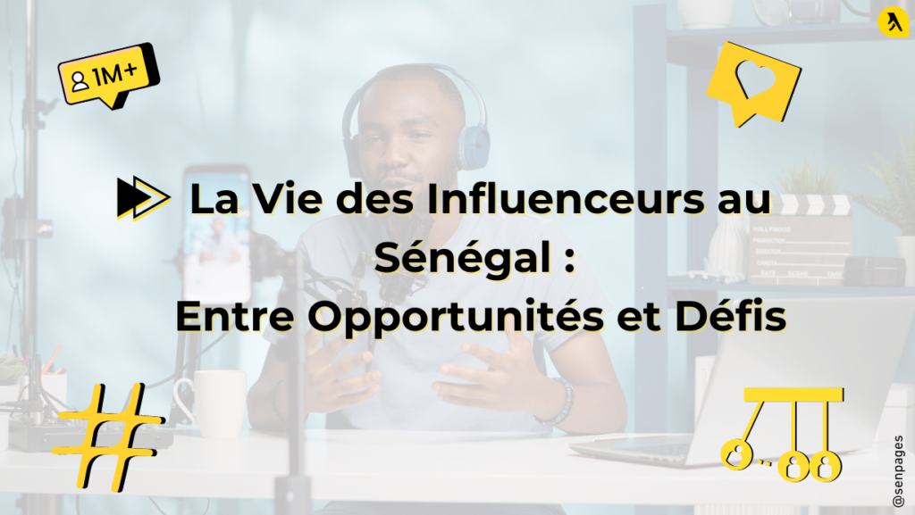 La Vie des Influenceurs au Sénégal :  Entre Opportunités et Défis