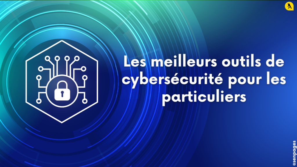 Les meilleurs outils de cybersécurité pour les particuliers