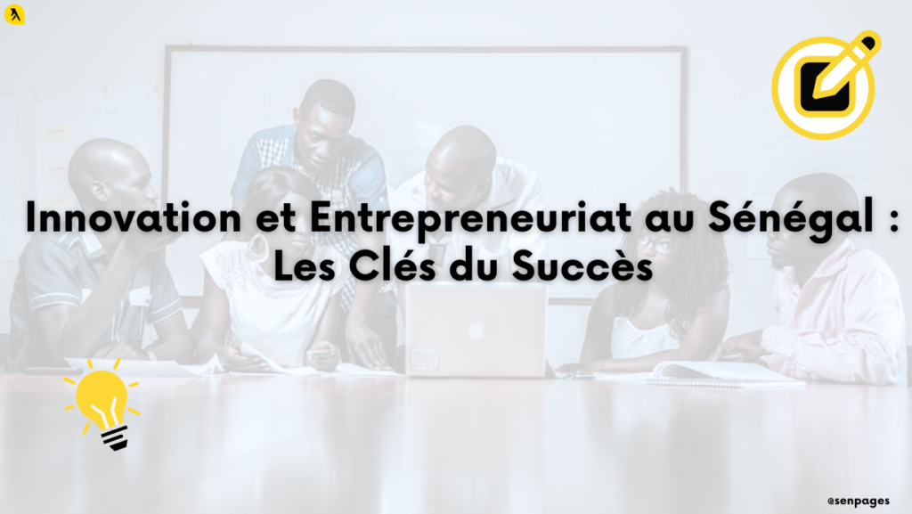 Innovation et Entrepreneuriat au Sénégal : Les Clés du Succès