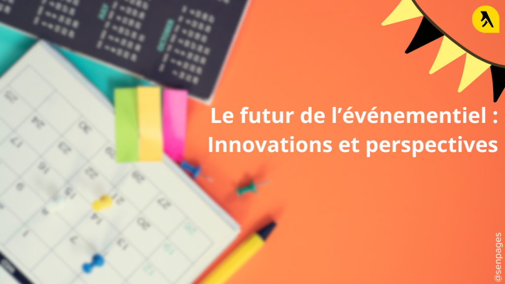 Le Futur de l’Événementiel : Innovations et Perspectives