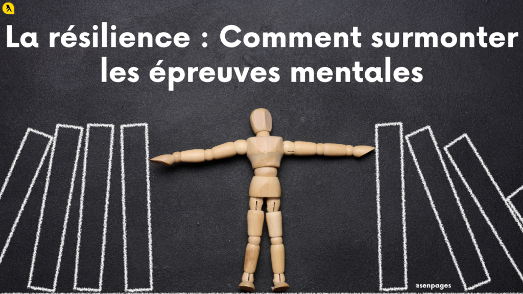 La résilience : Comment surmonter les épreuves mentales