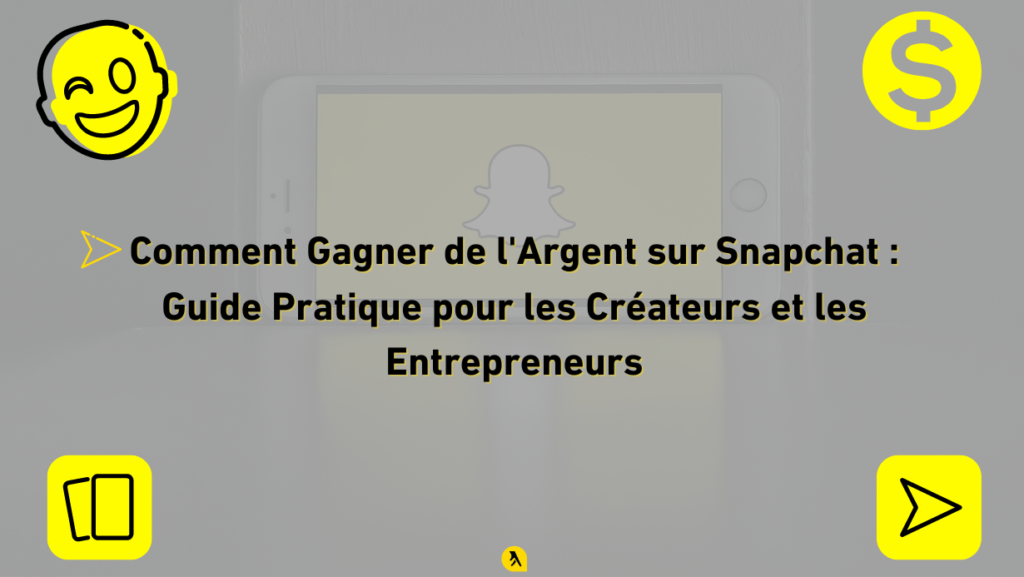 Comment Gagner de l'Argent sur Snapchat : Guide Pratique pour les Créateurs et les Entrepreneurs