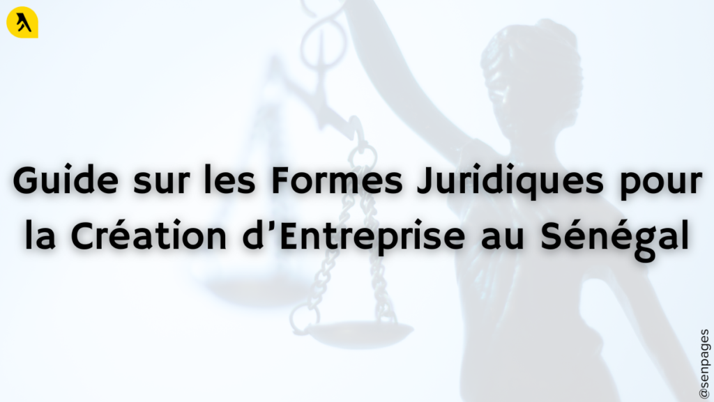 Les Formes Juridiques pour la Création d'Entreprise au Sénégal